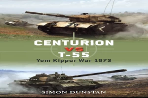 Book cover of Centurion vs T-55: Yom Kippur War 1973 by Simon Dunstan Book cover of Centurion vs T-55: Yom Kippur War 1973 by Simon Dunstan